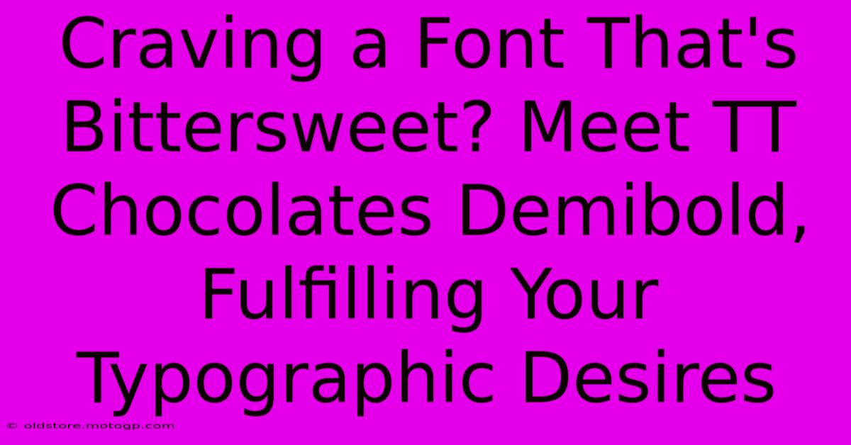 Craving A Font That's Bittersweet? Meet TT Chocolates Demibold, Fulfilling Your Typographic Desires