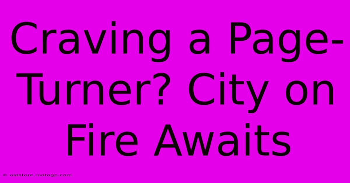 Craving A Page-Turner? City On Fire Awaits