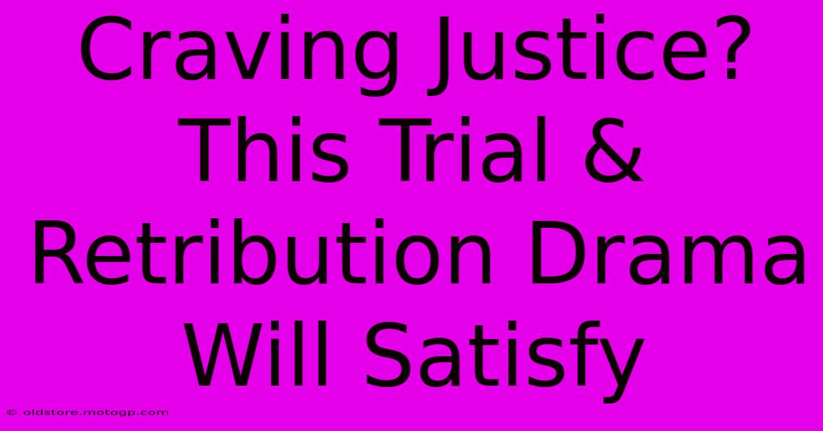 Craving Justice? This Trial & Retribution Drama Will Satisfy