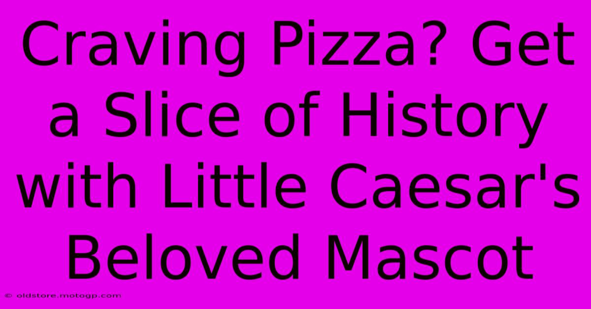 Craving Pizza? Get A Slice Of History With Little Caesar's Beloved Mascot