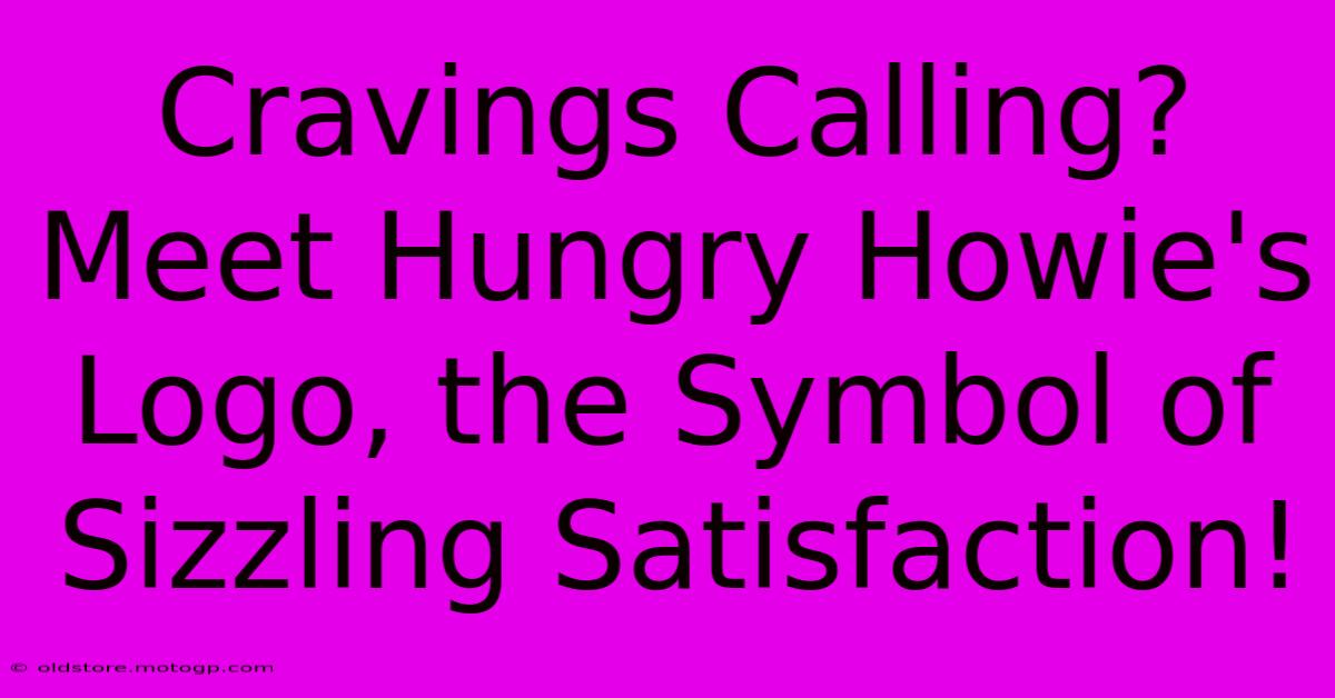 Cravings Calling? Meet Hungry Howie's Logo, The Symbol Of Sizzling Satisfaction!