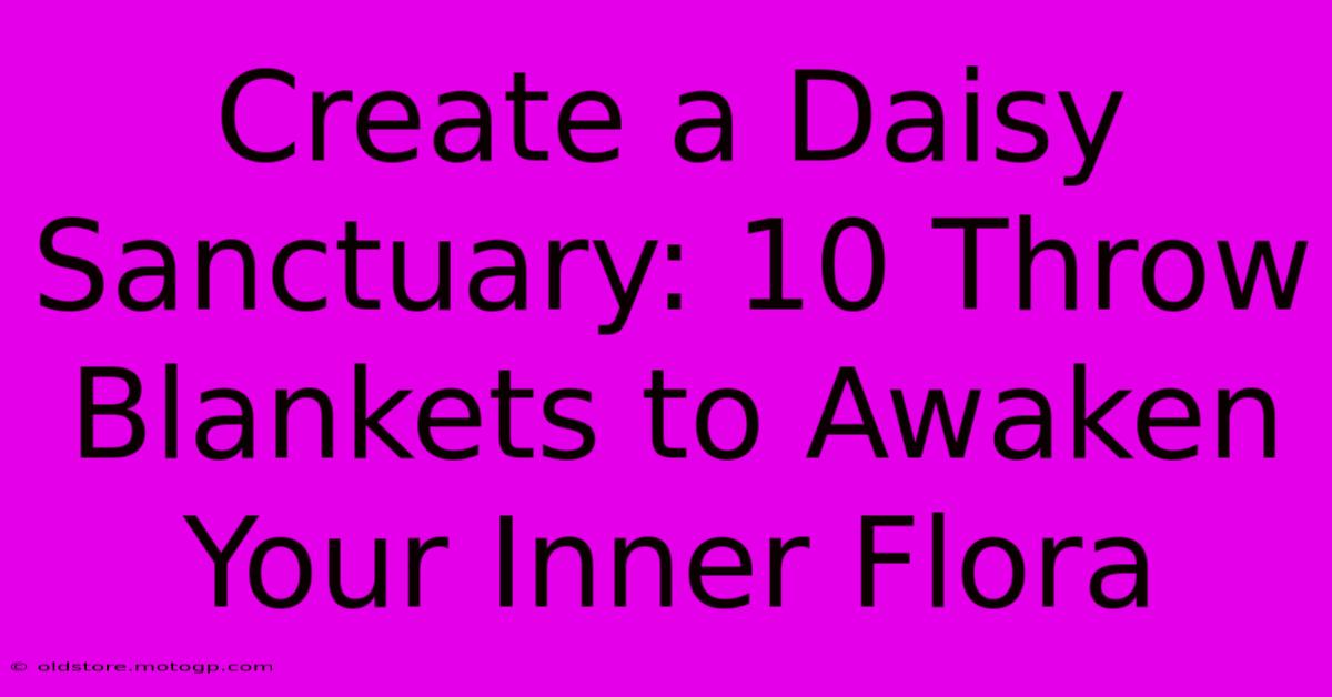 Create A Daisy Sanctuary: 10 Throw Blankets To Awaken Your Inner Flora