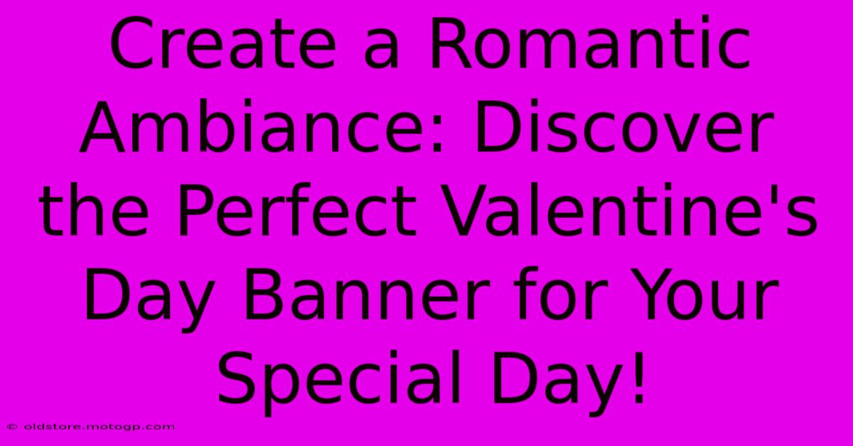 Create A Romantic Ambiance: Discover The Perfect Valentine's Day Banner For Your Special Day!