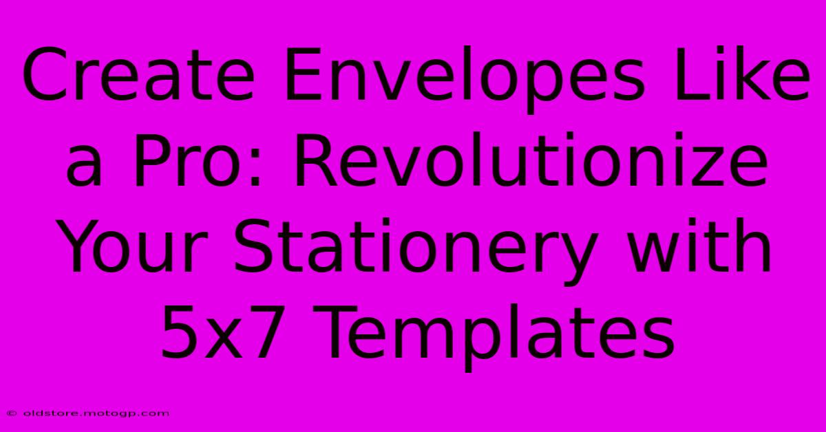 Create Envelopes Like A Pro: Revolutionize Your Stationery With 5x7 Templates