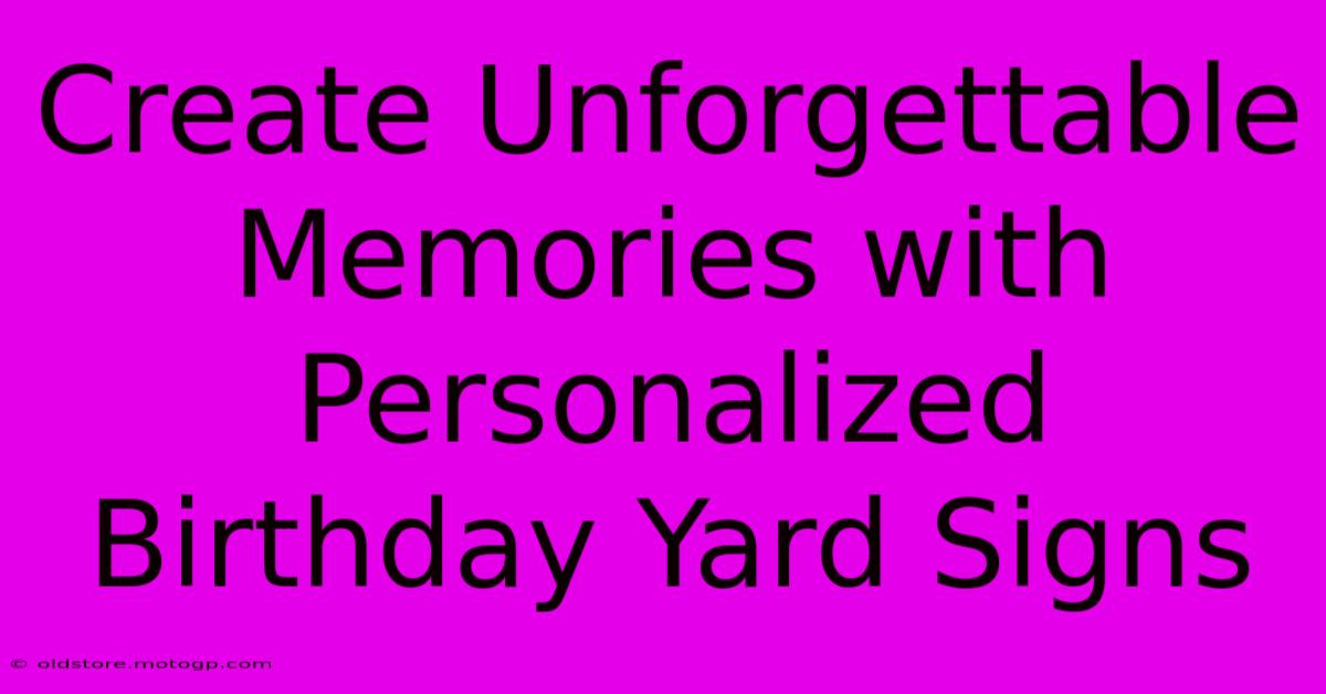 Create Unforgettable Memories With Personalized Birthday Yard Signs