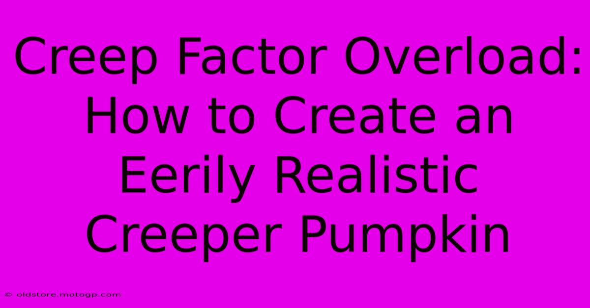 Creep Factor Overload: How To Create An Eerily Realistic Creeper Pumpkin