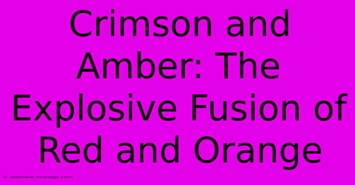 Crimson And Amber: The Explosive Fusion Of Red And Orange