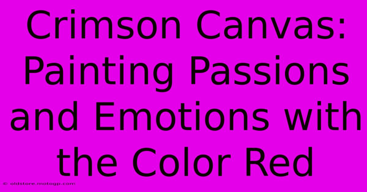 Crimson Canvas: Painting Passions And Emotions With The Color Red