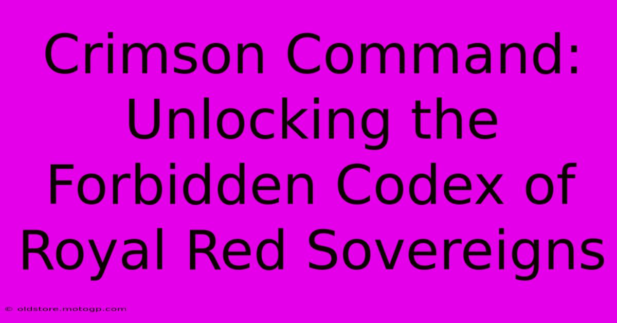 Crimson Command: Unlocking The Forbidden Codex Of Royal Red Sovereigns