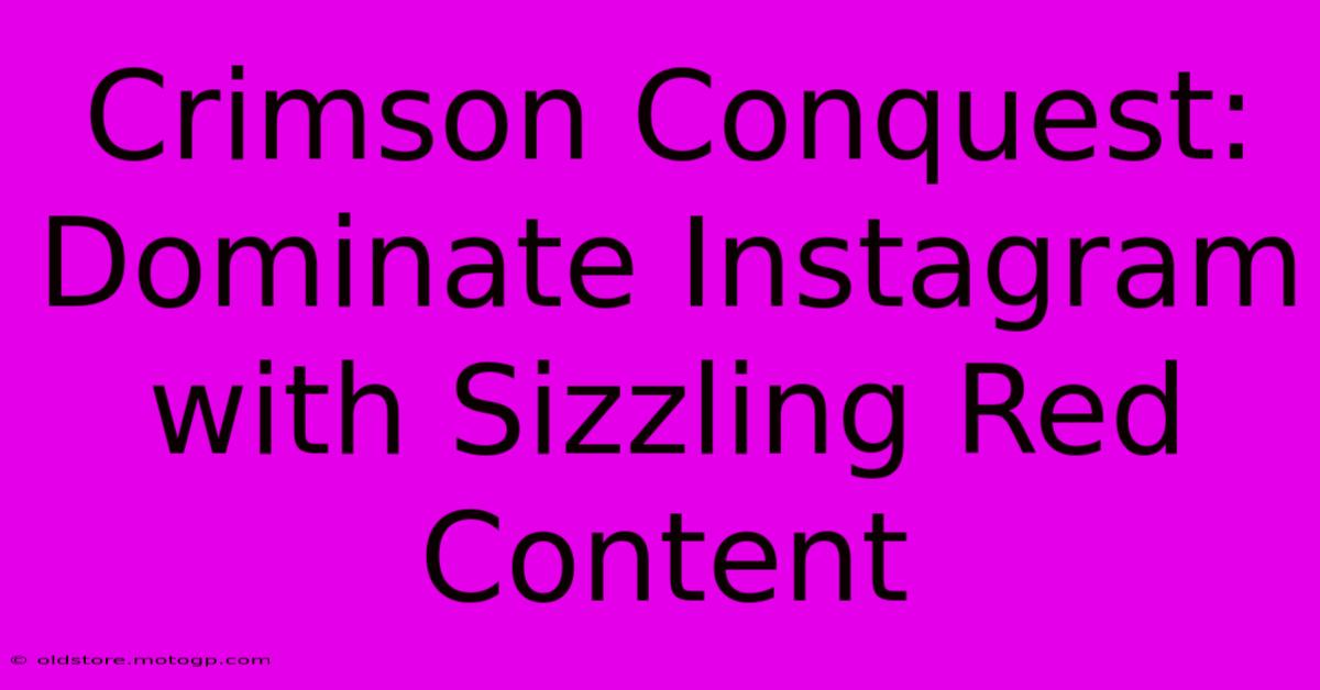 Crimson Conquest: Dominate Instagram With Sizzling Red Content