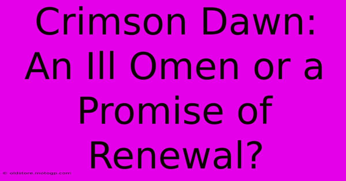 Crimson Dawn: An Ill Omen Or A Promise Of Renewal?