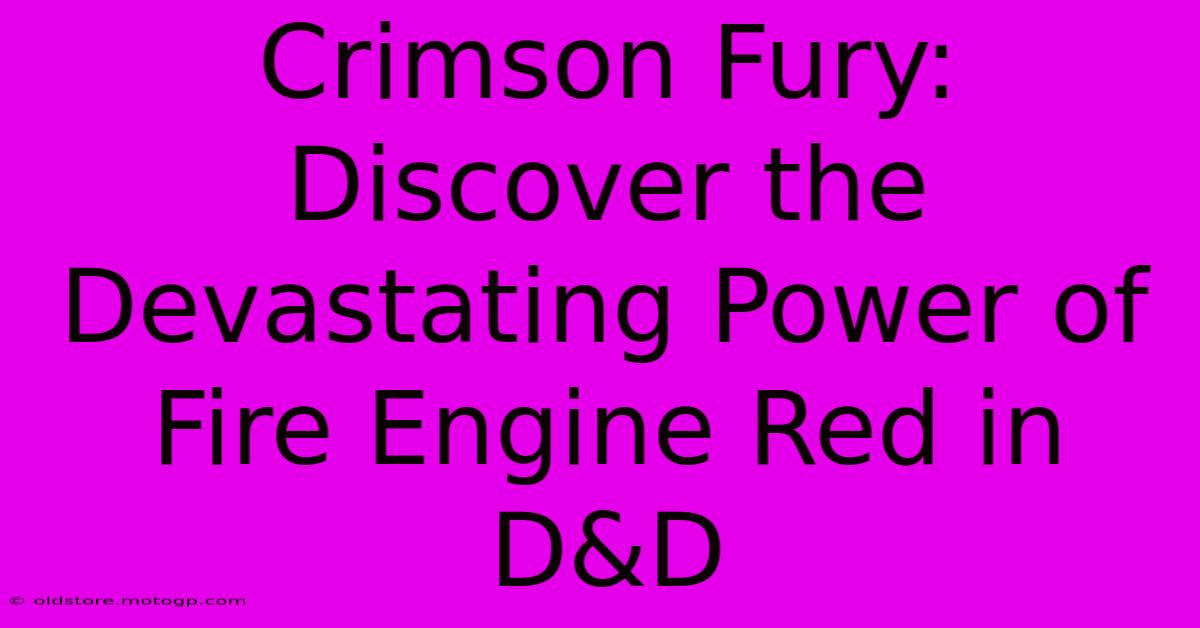 Crimson Fury: Discover The Devastating Power Of Fire Engine Red In D&D