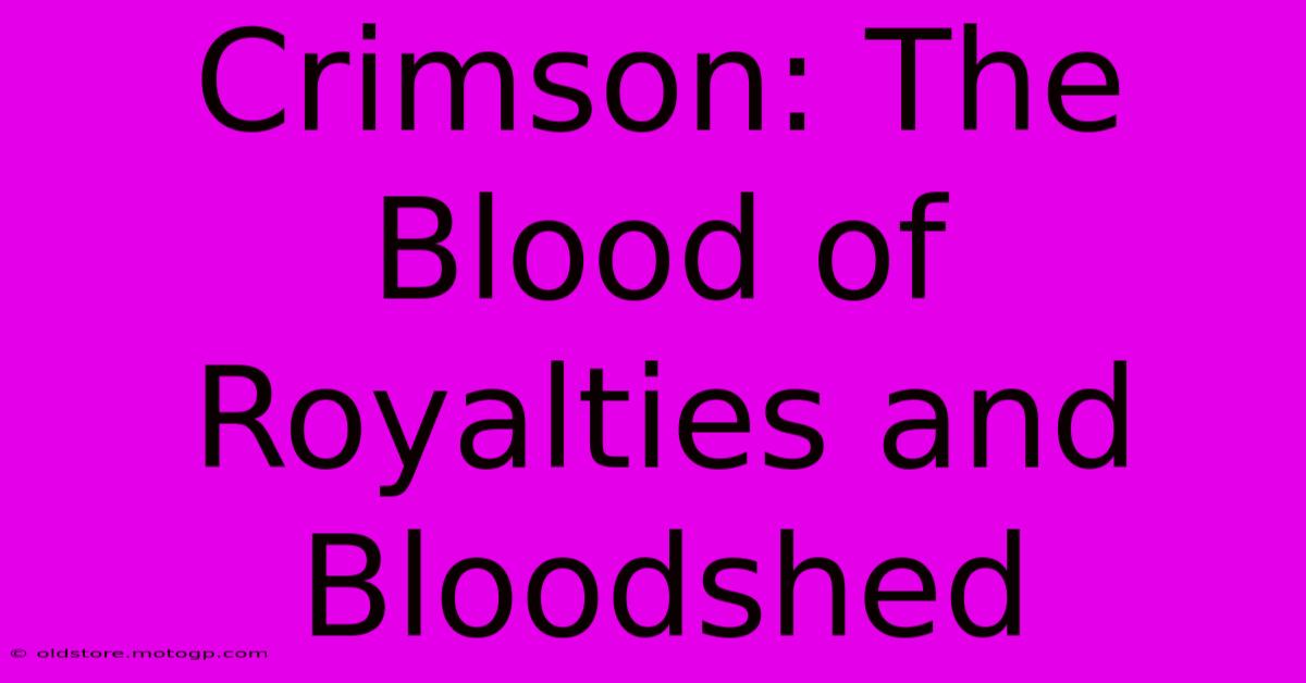 Crimson: The Blood Of Royalties And Bloodshed