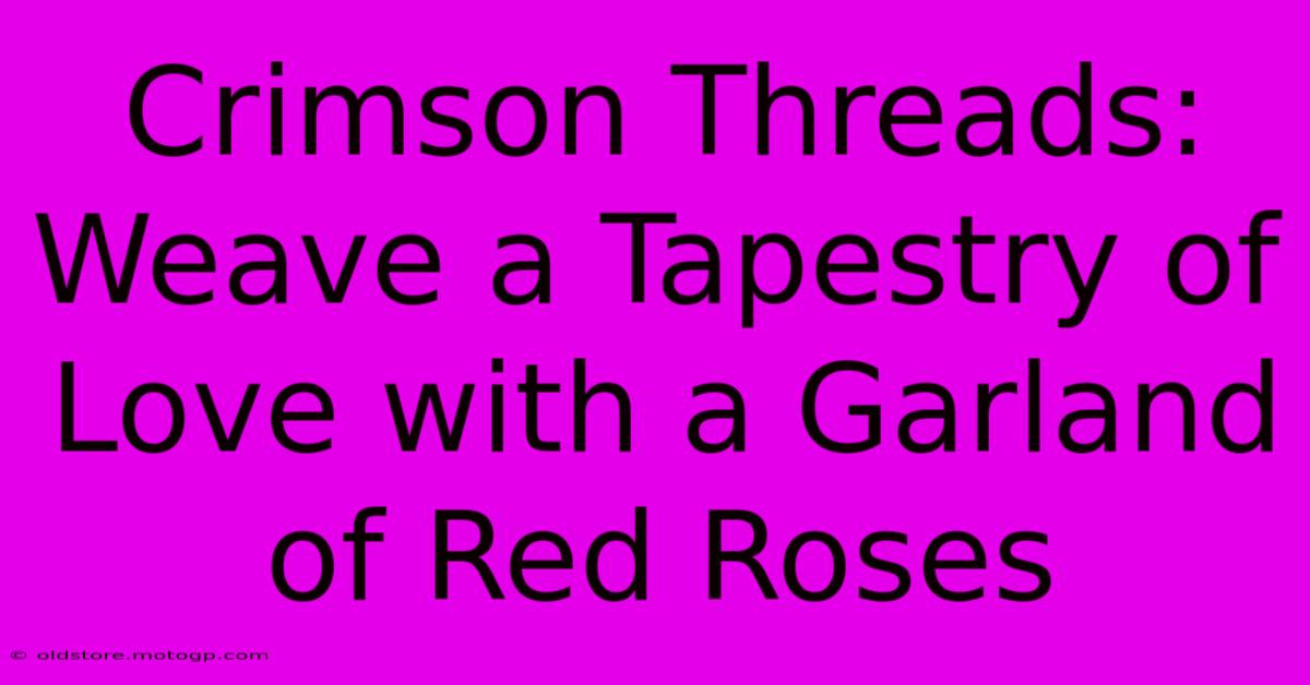 Crimson Threads: Weave A Tapestry Of Love With A Garland Of Red Roses