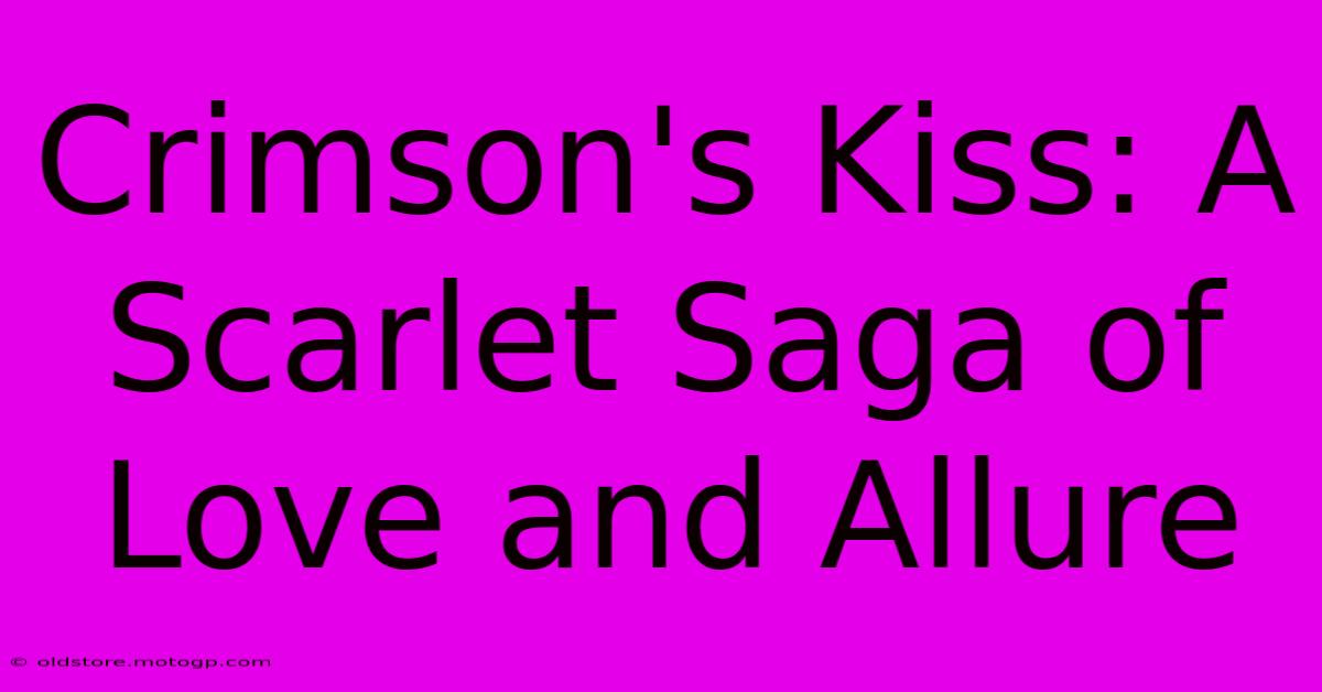 Crimson's Kiss: A Scarlet Saga Of Love And Allure