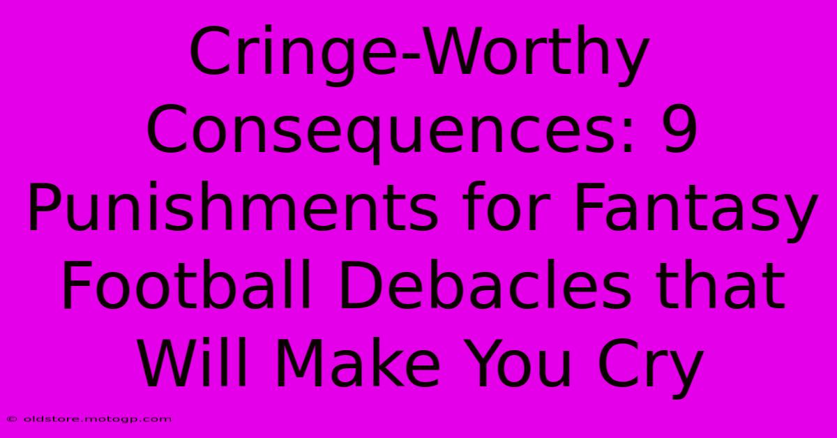 Cringe-Worthy Consequences: 9 Punishments For Fantasy Football Debacles That Will Make You Cry