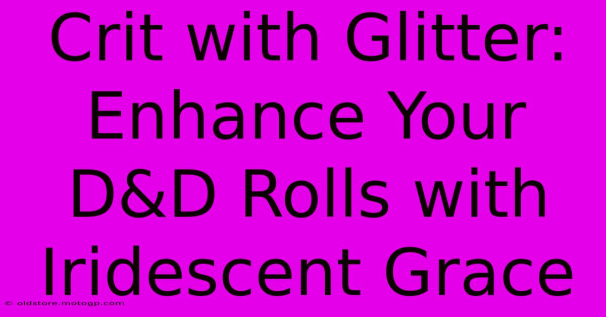 Crit With Glitter: Enhance Your D&D Rolls With Iridescent Grace