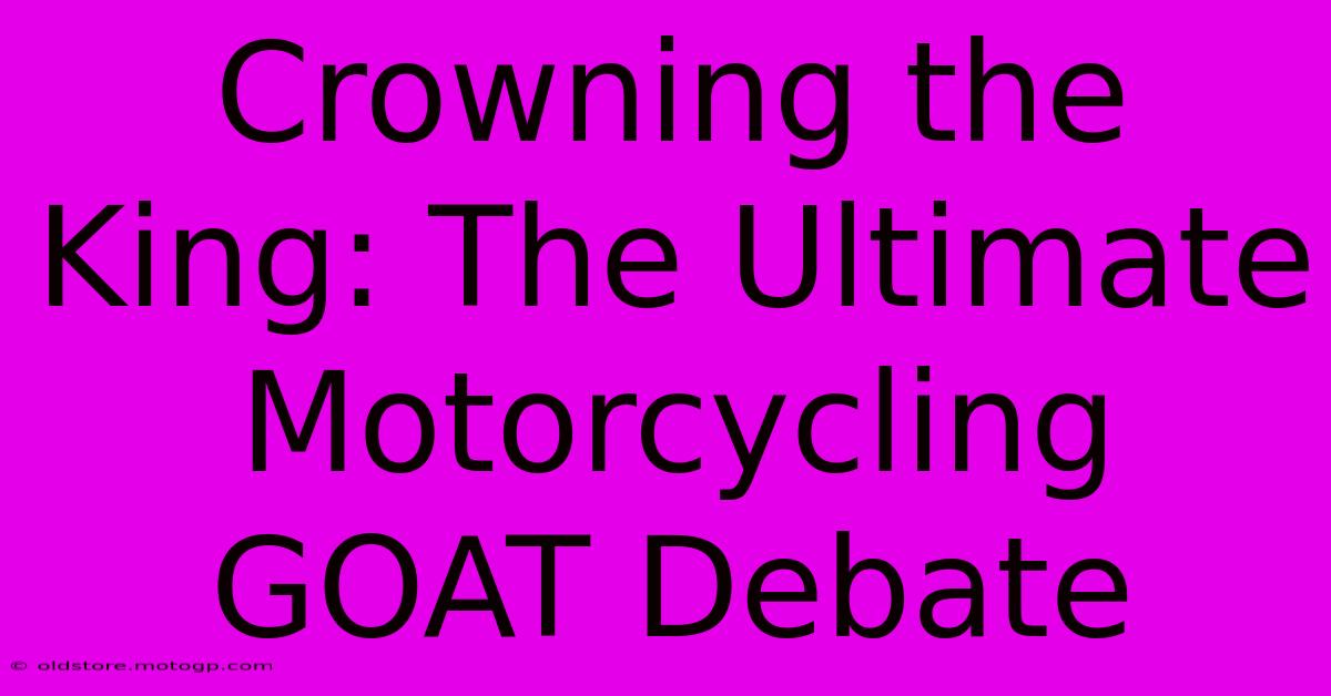 Crowning The King: The Ultimate Motorcycling GOAT Debate