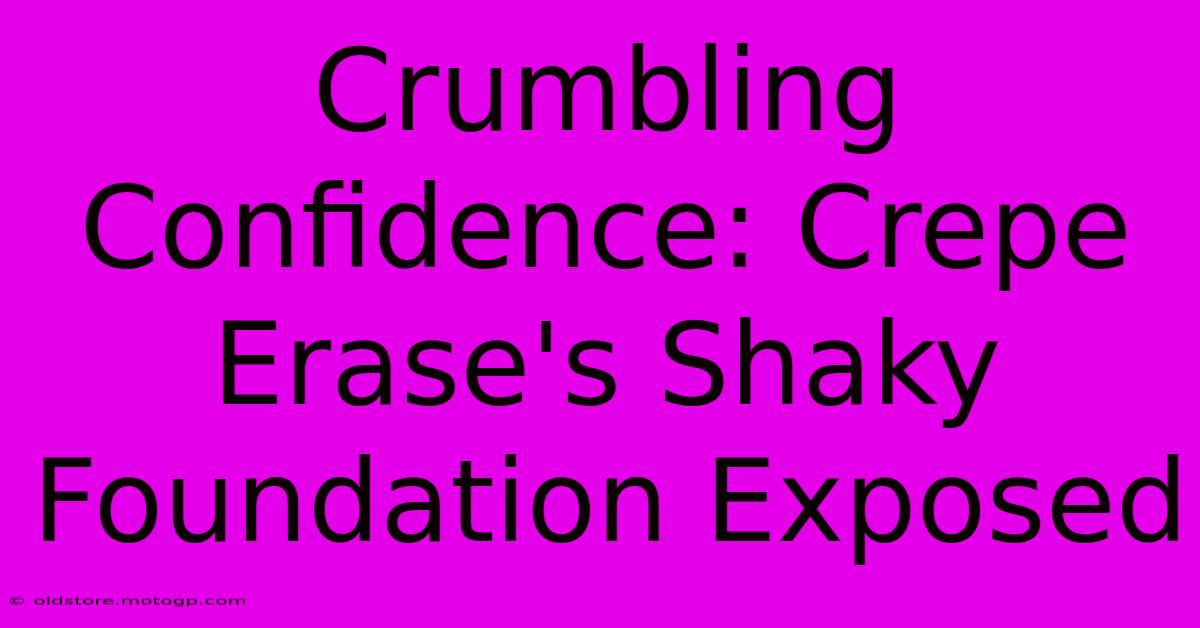 Crumbling Confidence: Crepe Erase's Shaky Foundation Exposed