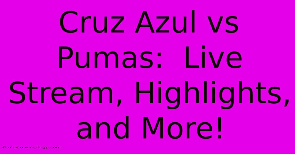 Cruz Azul Vs Pumas:  Live Stream, Highlights, And More!