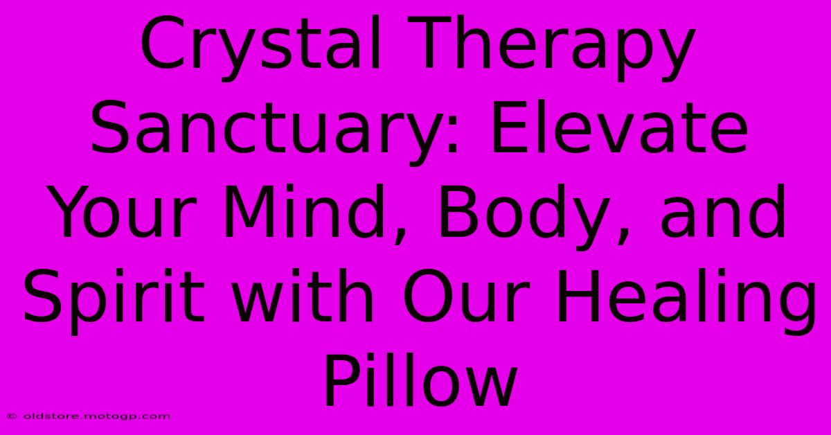 Crystal Therapy Sanctuary: Elevate Your Mind, Body, And Spirit With Our Healing Pillow