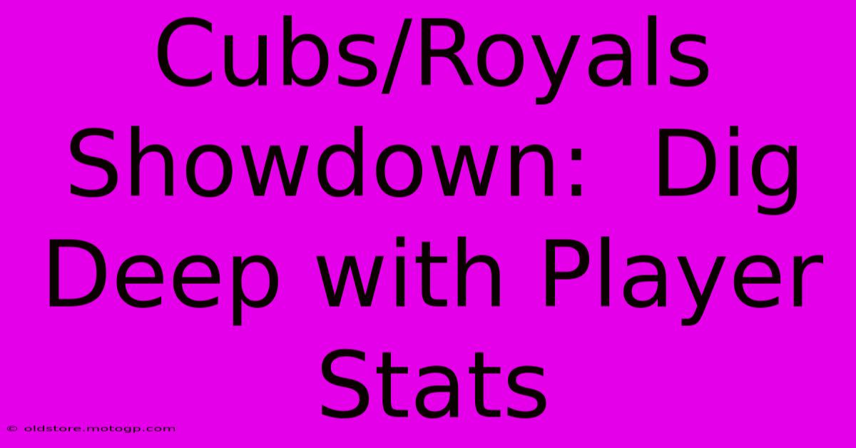 Cubs/Royals Showdown:  Dig Deep With Player Stats