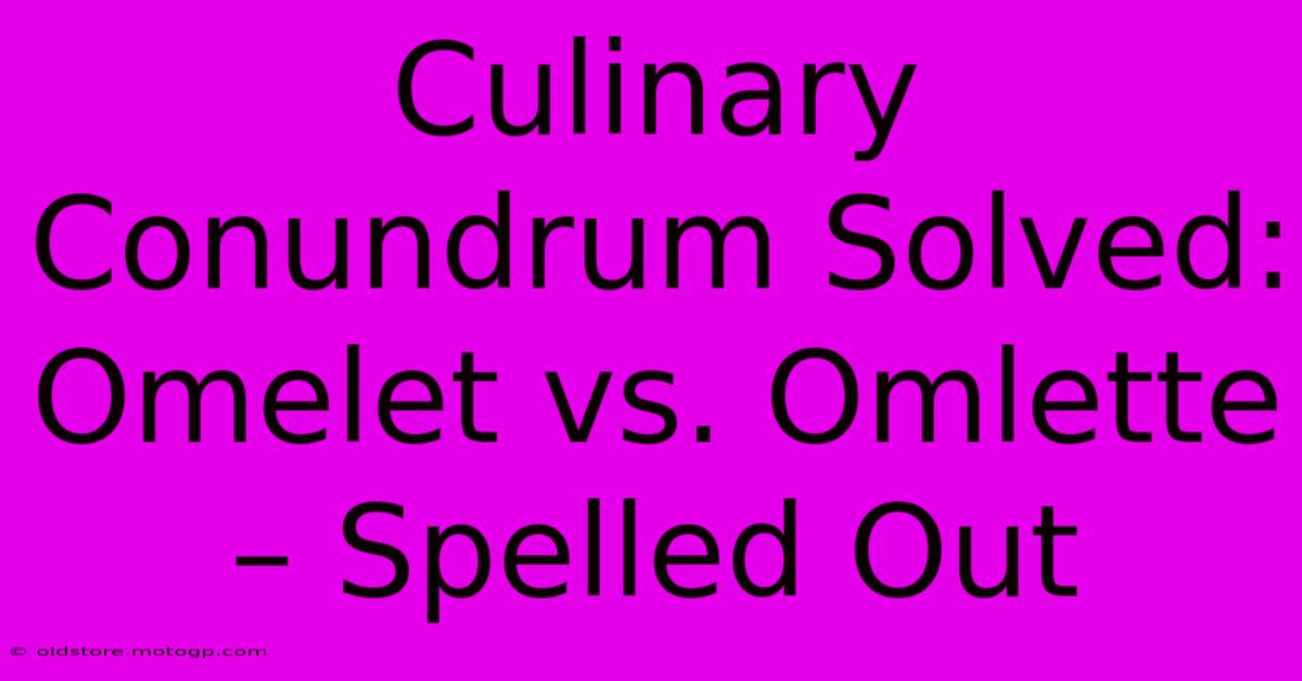 Culinary Conundrum Solved: Omelet Vs. Omlette – Spelled Out