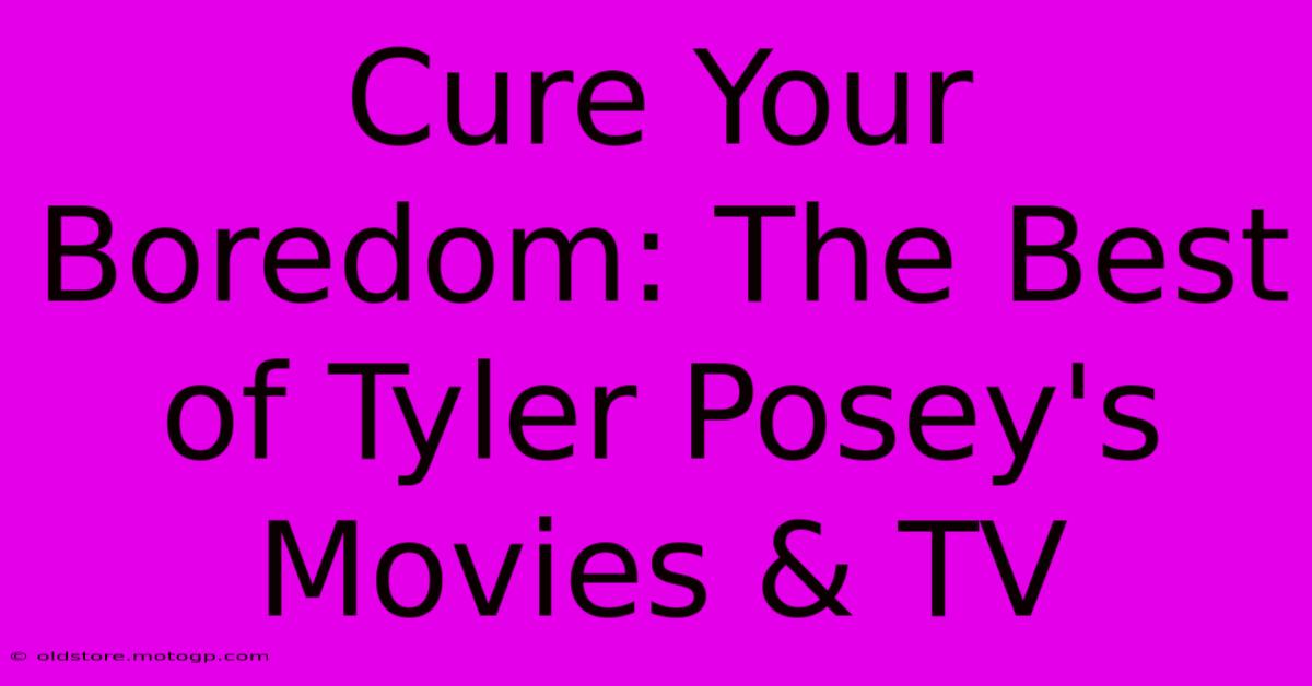 Cure Your Boredom: The Best Of Tyler Posey's Movies & TV