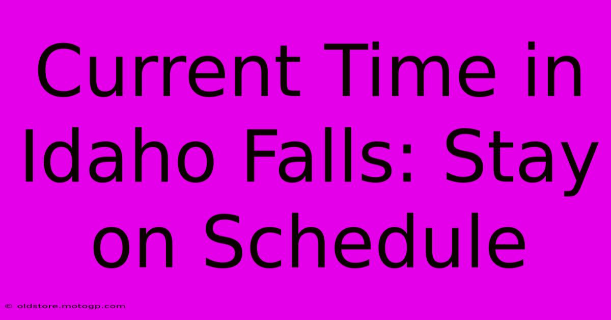 Current Time In Idaho Falls: Stay On Schedule