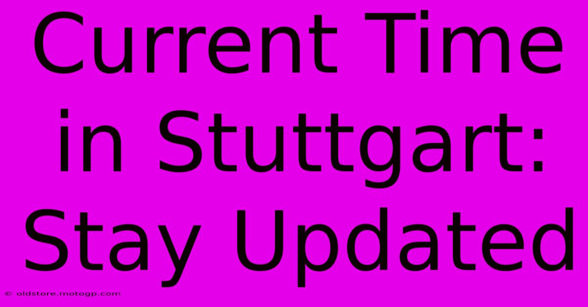 Current Time In Stuttgart: Stay Updated