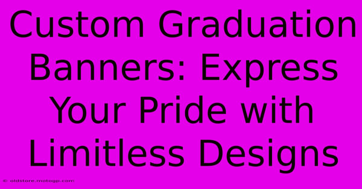 Custom Graduation Banners: Express Your Pride With Limitless Designs