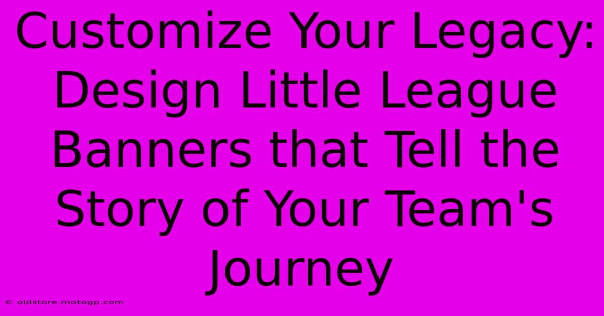 Customize Your Legacy: Design Little League Banners That Tell The Story Of Your Team's Journey