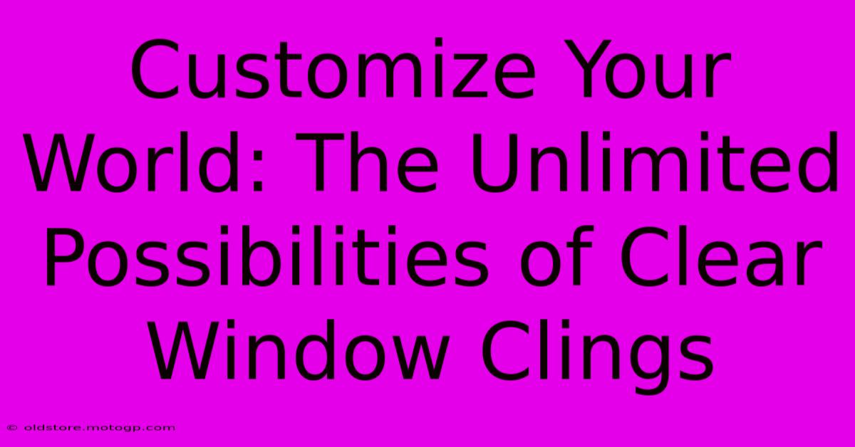 Customize Your World: The Unlimited Possibilities Of Clear Window Clings