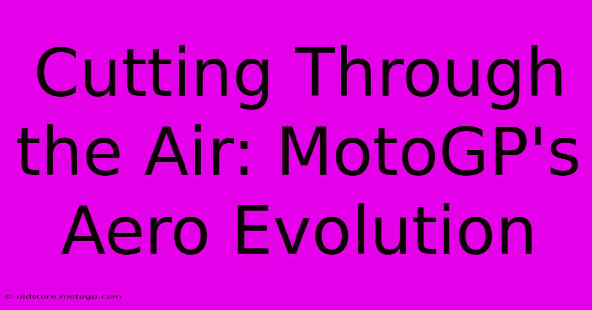 Cutting Through The Air: MotoGP's Aero Evolution