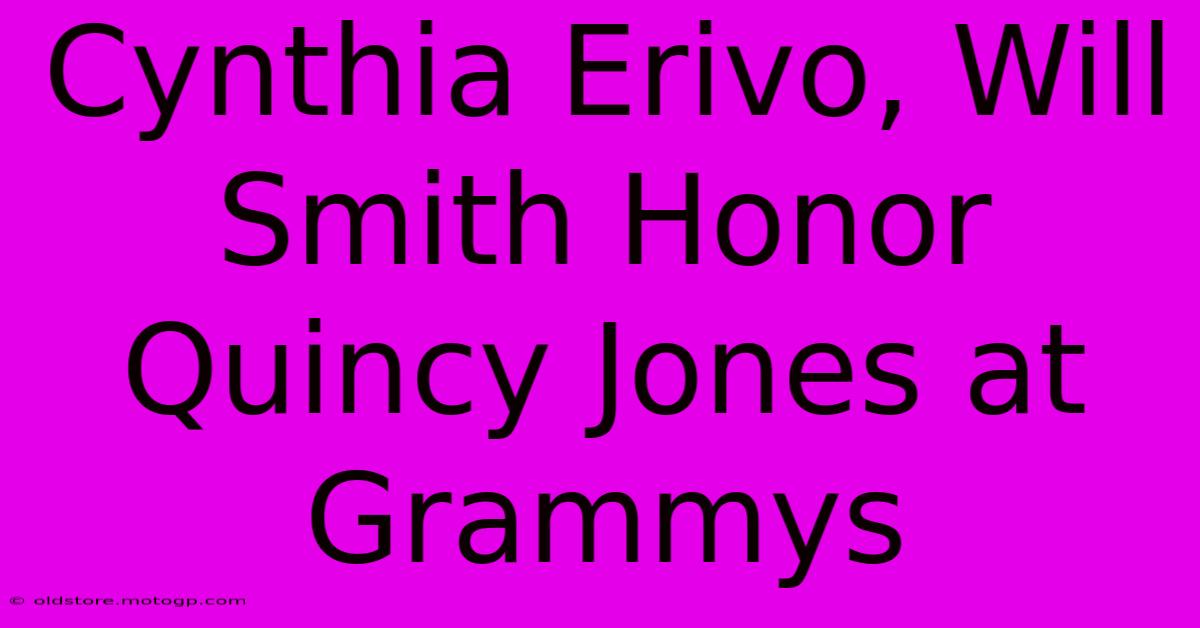 Cynthia Erivo, Will Smith Honor Quincy Jones At Grammys