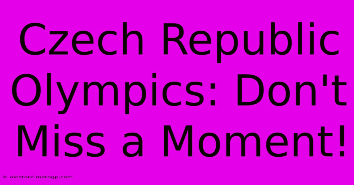 Czech Republic Olympics: Don't Miss A Moment!