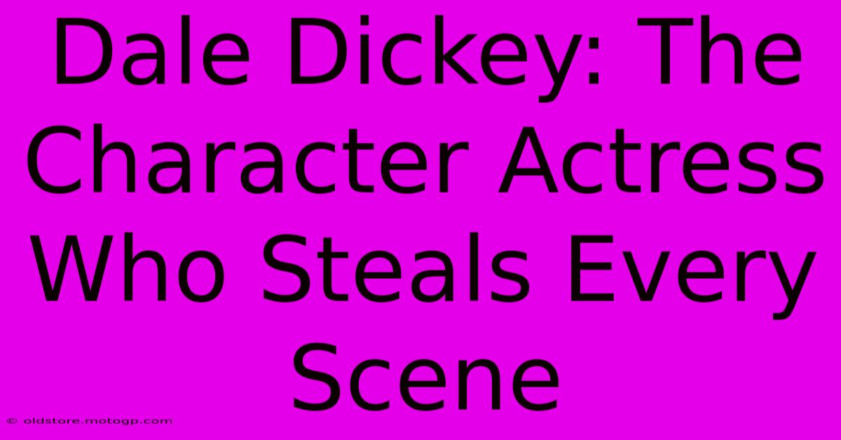 Dale Dickey: The Character Actress Who Steals Every Scene