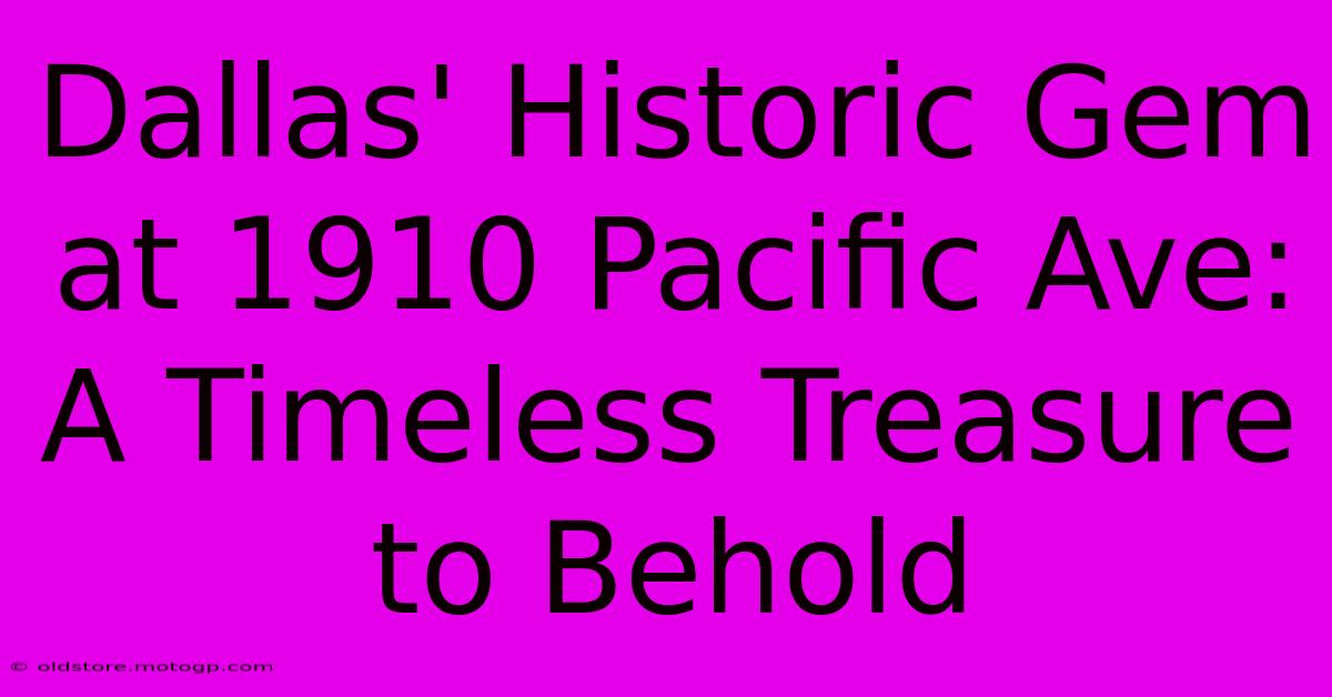 Dallas' Historic Gem At 1910 Pacific Ave: A Timeless Treasure To Behold