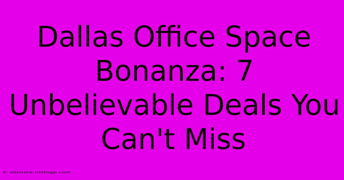 Dallas Office Space Bonanza: 7 Unbelievable Deals You Can't Miss