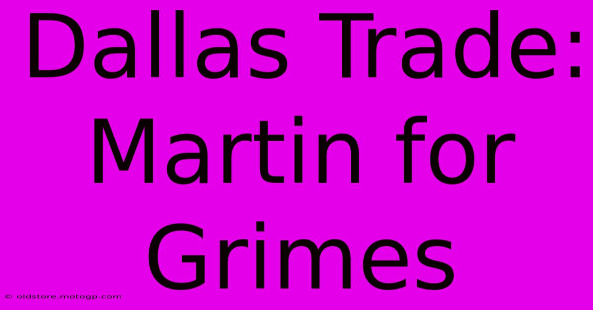 Dallas Trade: Martin For Grimes