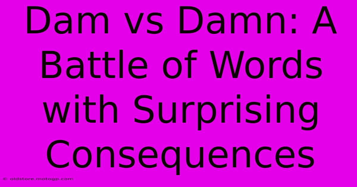 Dam Vs Damn: A Battle Of Words With Surprising Consequences