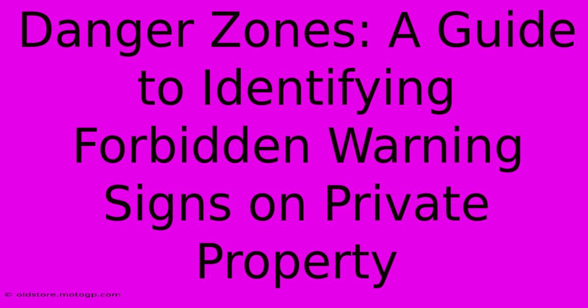 Danger Zones: A Guide To Identifying Forbidden Warning Signs On Private Property