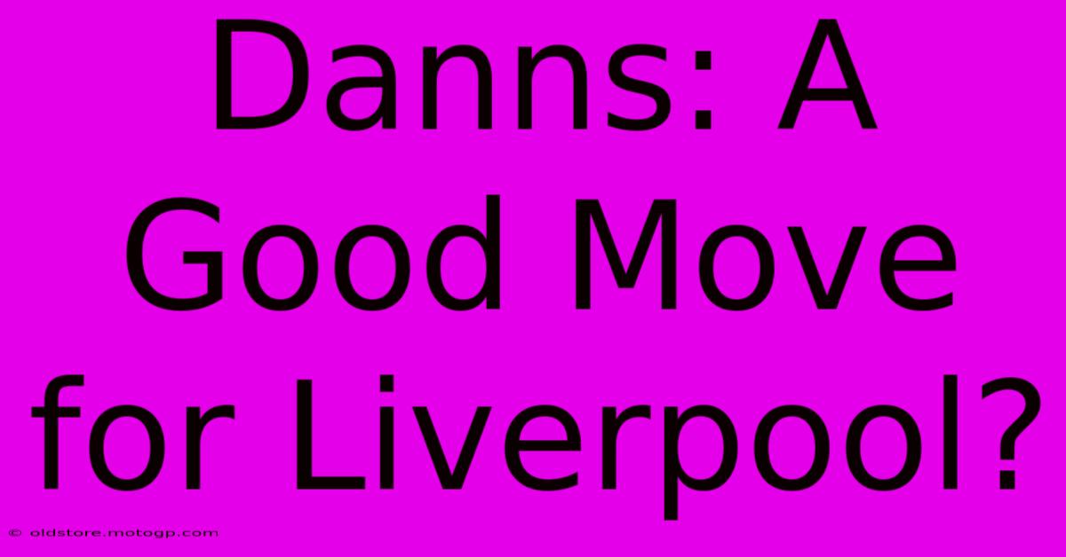 Danns: A Good Move For Liverpool?