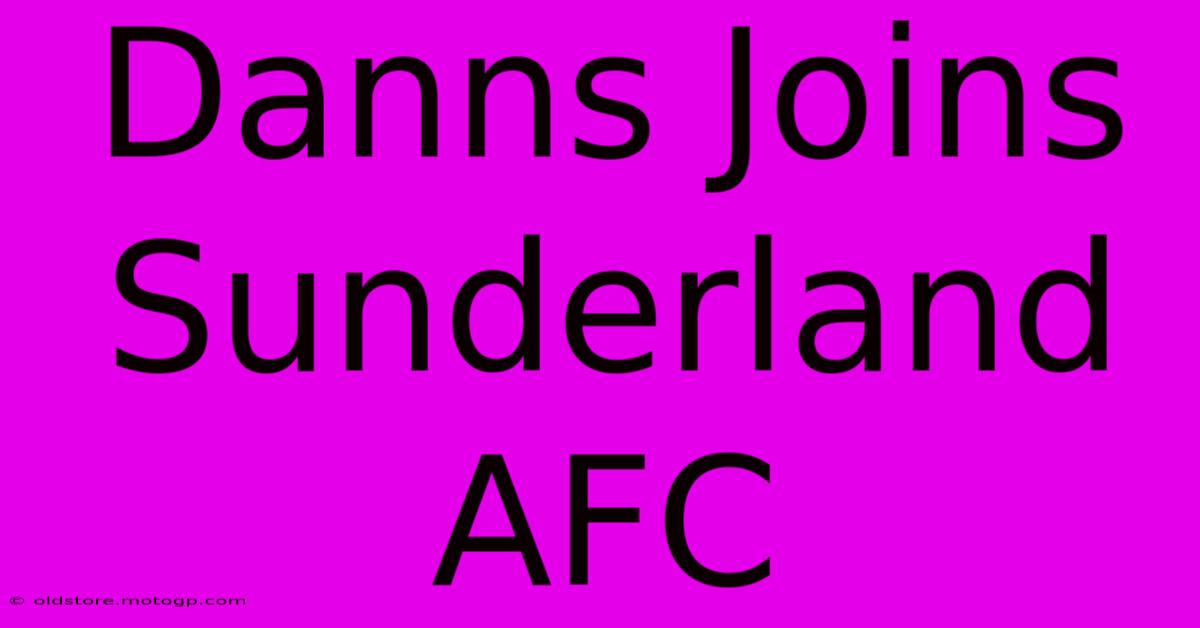 Danns Joins Sunderland AFC