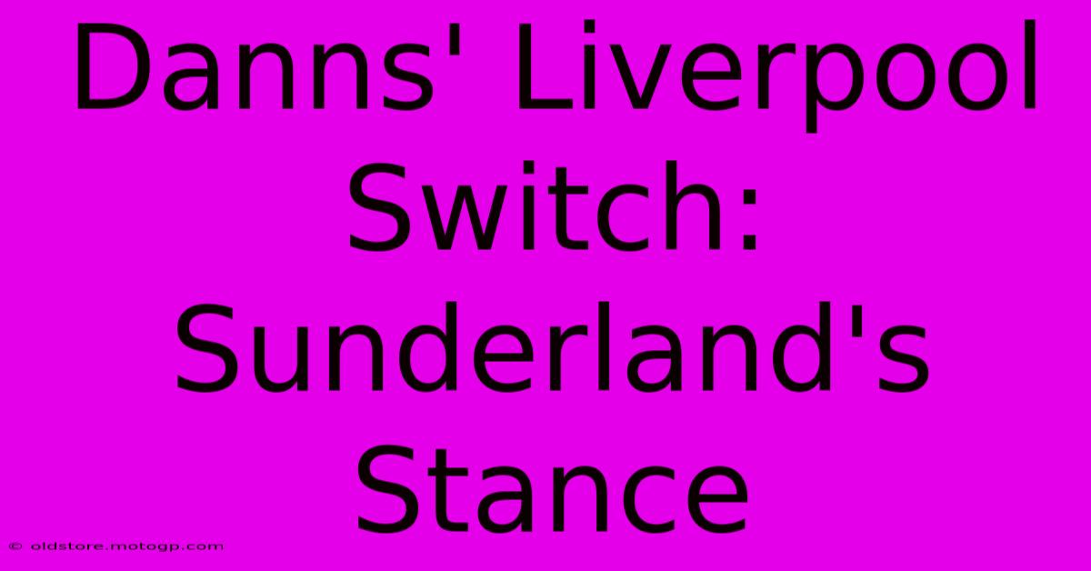 Danns' Liverpool Switch: Sunderland's Stance