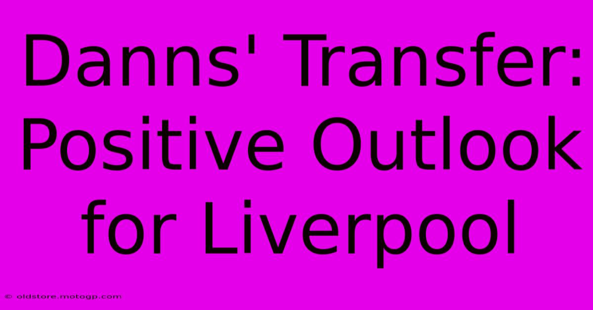 Danns' Transfer: Positive Outlook For Liverpool