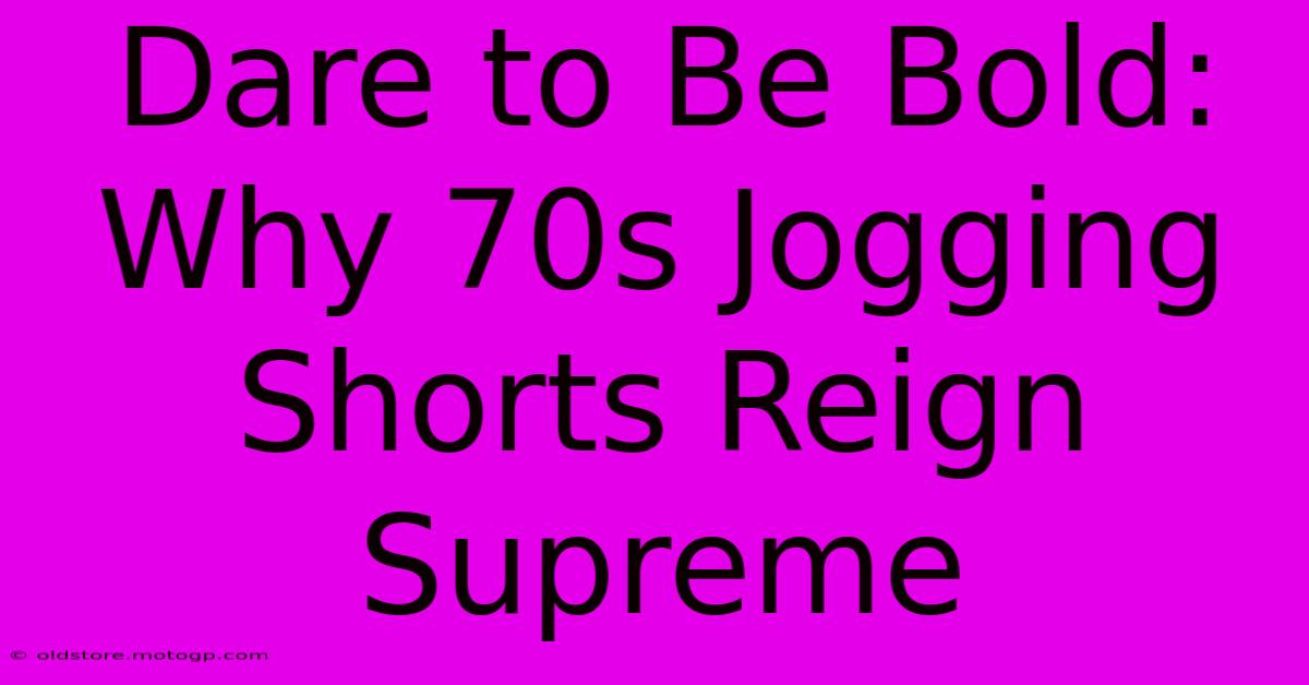 Dare To Be Bold: Why 70s Jogging Shorts Reign Supreme