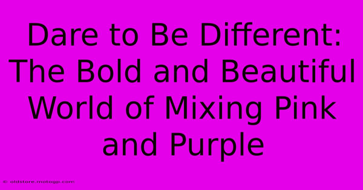 Dare To Be Different: The Bold And Beautiful World Of Mixing Pink And Purple