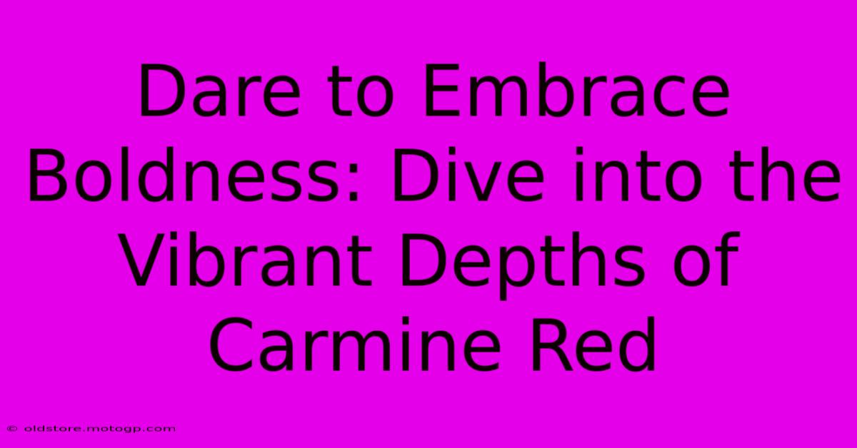 Dare To Embrace Boldness: Dive Into The Vibrant Depths Of Carmine Red