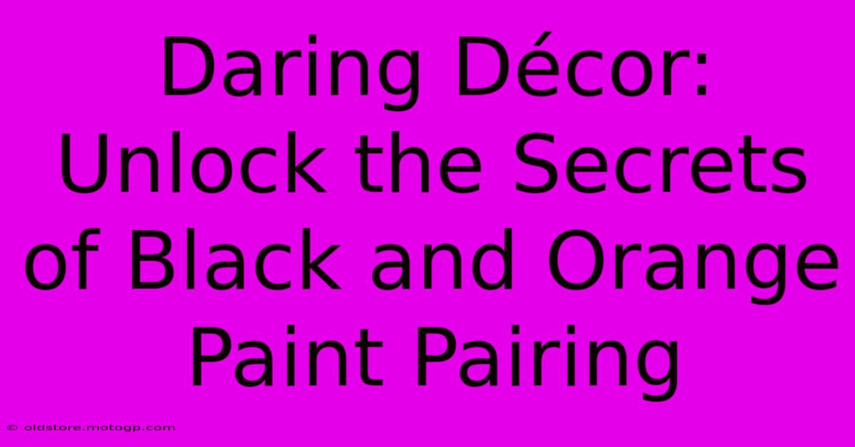 Daring Décor: Unlock The Secrets Of Black And Orange Paint Pairing